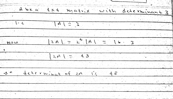 Å be a 4*4 matrix with determinant 3 TATA 4 Now 12 Ali = 3 (AI ما | 3 1264 ZAL $8 s 0. determinat of 48