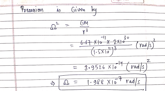 Precession is Given by 2 GM A2 لی 2 30 6.67 tot 2 Ho 3 (rad/s (1.5X10943 ely turad/s) 3.9526 X 10 7 - 2 = 1.988 X10 rads