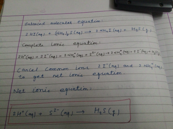 Balanced molecular equation: 2 HI (aq) + (NH 4 ) S (aq) 2NH₂ I (aq) + H₂S (9) Complete ionic equation: | 24h (aq) + 2 I (aq)
