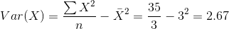 Var(X)=\frac{\sum X^2}{n}-\bar{X}^2=\frac{35}{3}-3^2=2.67