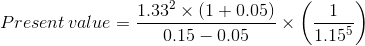 Present value = 1.332 x (1 + 0.05) 0.15 -0.05 1.155