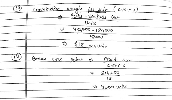 Contribution Margth per unit (com.p.U) sales - Variable cost Uniks 450,000 -18 000 € 15000 3) $18 per chic hl Break even poin
