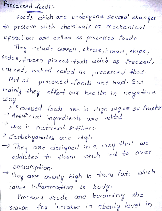 Processed foods Foods which ane undergone sevesal changu to preseve with chemicals ox mechanical operations ane called as pro