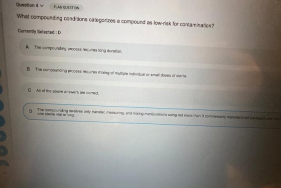 Question 4 FLAG QUESTION What compounding conditions categorizes a compound as low-risk for contamination? Currently selected
