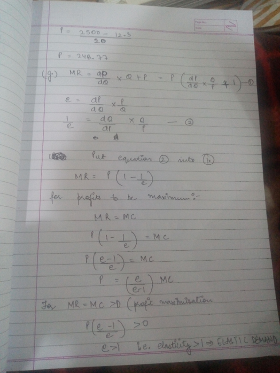 - 2500- 12-3 P = 248.77 (g.) MR - ap & Qtp - P (dx 8 & 10 al do do Xal 6 e - for Put equation into MR = P (1-1) profits to be