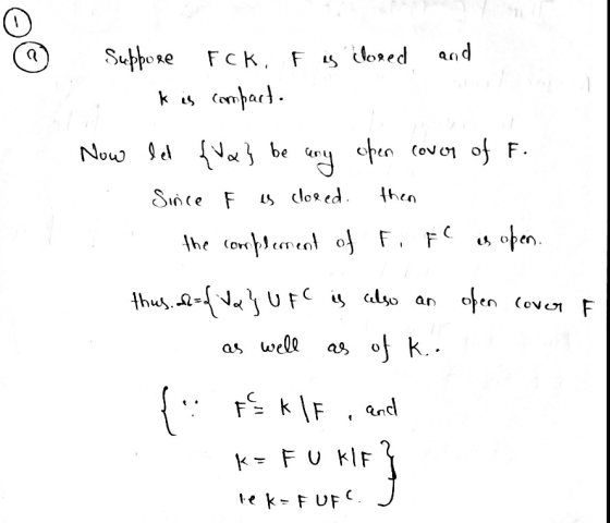 F is closed and Suppore FcК, k is compact. Now let {a} be any open cover of F. Since F is closed. then the complement of F. F