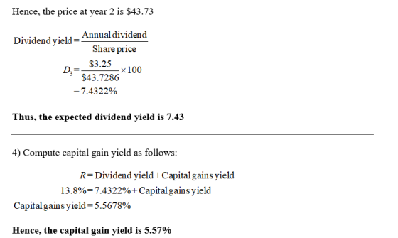 Hence, the price at year 2 is $43.73 Annual dividend Dividend yield= Share price DE $3.25 -X100 $43.7286 = 7.4322% Thus, the