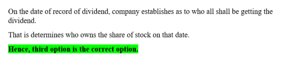 On the date of record of dividend, company establishes as to who all shall be getting the dividend. That is determines who ow