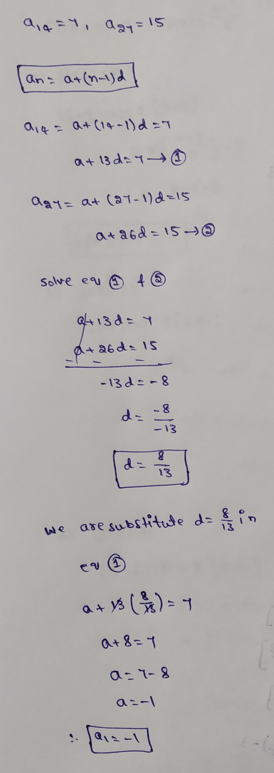 914=4, aay= 15 ana at(nald 914 = at (14-1)dan at 13 day Agya at (21-1) d=15 ata6d=15- solve eu 4 6 Q+ 13 d = y Q+a6d=15 -13d=
