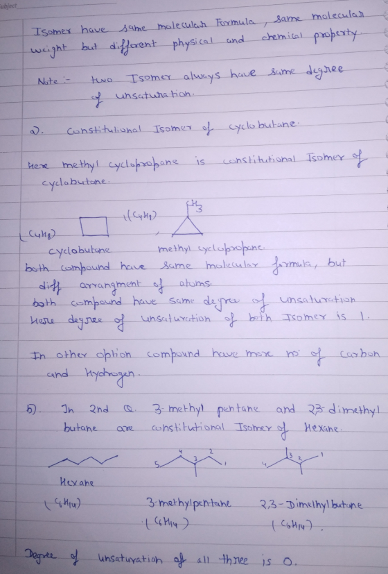 Fubject Isomer have weight but some molecular Formula, same molecular different physical and chemical property. some degree N