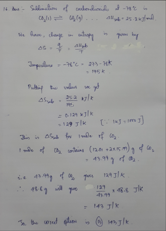 16. Aus - Sublimation of carbon dioxide at -78°C is CO2 (s) ² CO2(g) ... Altsub= 25.2 kJ/ omol. We have change in entropy is