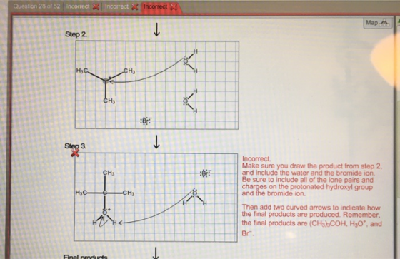 Question 28 of 52 Incorrect S Мар ON 0 O 0 II I WL 7 CH3 Incorrect Make sure you draw the product from step 2 and include the