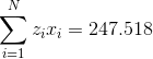 \sum_{i=1}^N z_ix_i =247.518