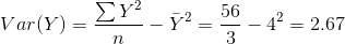 Var(Y)=\frac{\sum Y^2}{n}-\bar{Y}^2=\frac{56}{3}-4^2=2.67