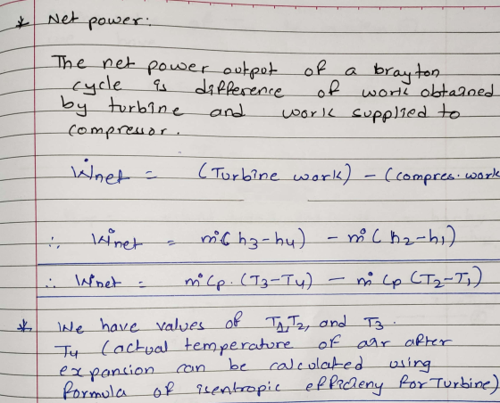 Net power: as The net power output of a brayton cycle difference of worth obtained by turbine and work supplied to compresor.