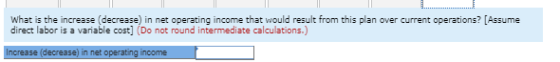 What is the increase (decrease) in net operating income that would result from this plan over current operations? [Assume dir