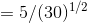 =5/(30)^{1/2}