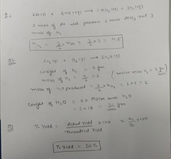 oll Ghu cag) 2Al(s) + 2 Alu (aq) + 3H₂ (2) produce a mole Aluz and 3 Al will 2 mole of mole of H2 the = 3x MAI = 2 x 3 = 4.5