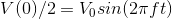 V(0)/2=V_{0}sin(2\pi ft)