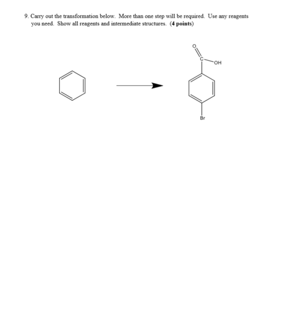 9. Carry out the transformation below. More than one step will be required. Use any reagents you need. Show all reagents and