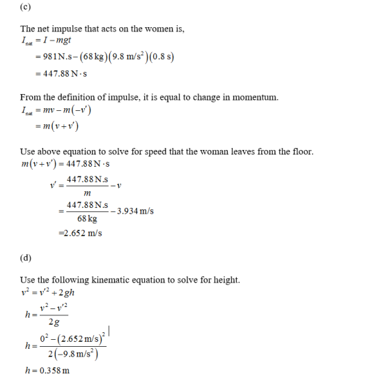 The net impulse that acts on the women is, net -98 1 N.s_ (68 kg)(9.8 m/s)(0.8s) 447.88 N-s From the definition of impulse, i