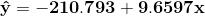 \mathbf{\hat{y}=-210.793+9.6597x}