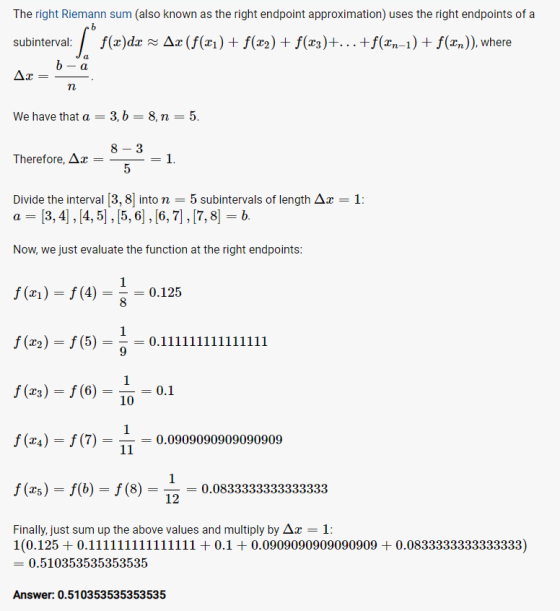 The right Riemann sum (also known as the right endpoint approximation) uses the right endpoints of a subinterval: Sº fla)dæ A