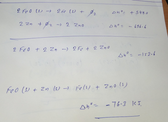 2 Feo (s) 2 Fe (s) + b o no- + 544.0 2 n +02 - 2 zno ohor - 696.6 2 Feo + 2 zn - 2Fe + 2 Zno Ana – 152.6 reo (s) + Zn (s) - F