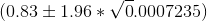 (0.83\pm 1.96 *\sqrt 0.0007235)