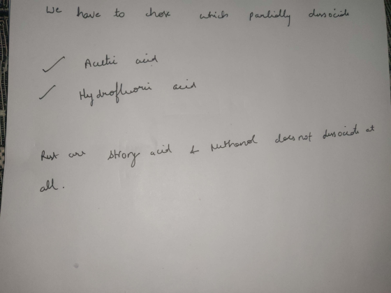 We have to hoxe which parlilly dissociale PIL N - / Acetic acid Hy drofluori M IENIE acid ERITTER MIL does not dessociate at