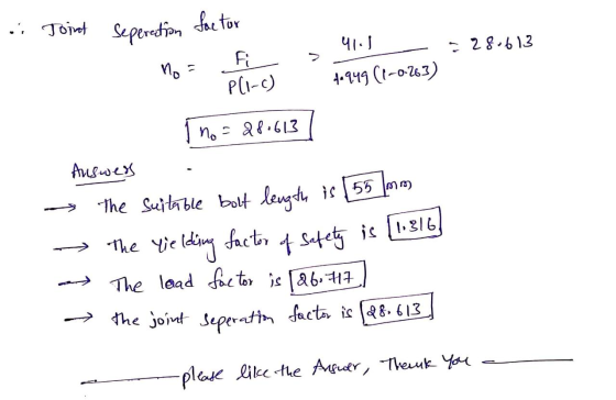 .: Joint factor Seperection 41.1 - 28.613 no Fi PCI-C) 4.949 (1-0-263) no = 28.613 Auswers The suitable bolt length is 55 mm