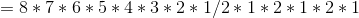 =8*7*6*5*4*3*2*1/2*1*2*1*2*1