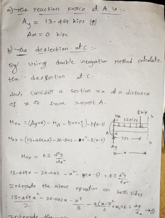 a) The reaction force at A is Ay = 13.469 kips (1) An- 0 tips b) The deflection at C: By using double integration Method calc
