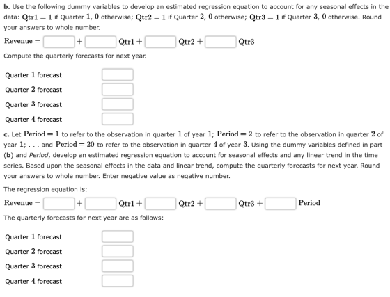 b. Use the following dummy variables to develop an estimated regression equation to account for any seasonal effects in the d
