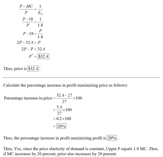 P-MC Р P-18 1 Е. 1 P 1.8 P-18= 1.8 2P-32.4 = P 2P - P = 32.4 p* = $32.4 Thus, price is $32.4 Calculate the percentage increas
