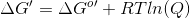 \Delta G'=\Delta G^{o}'+RTln(Q)