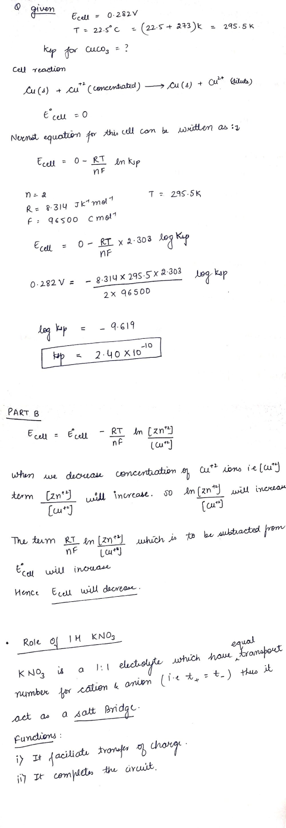given . Ecell = 0.282v T = 22.5°C - (22.5+ 273)k = 295.5k 1 ksp for Cuco, = ? cell reaction Cu (s) + cut (concentrated) - Cu(