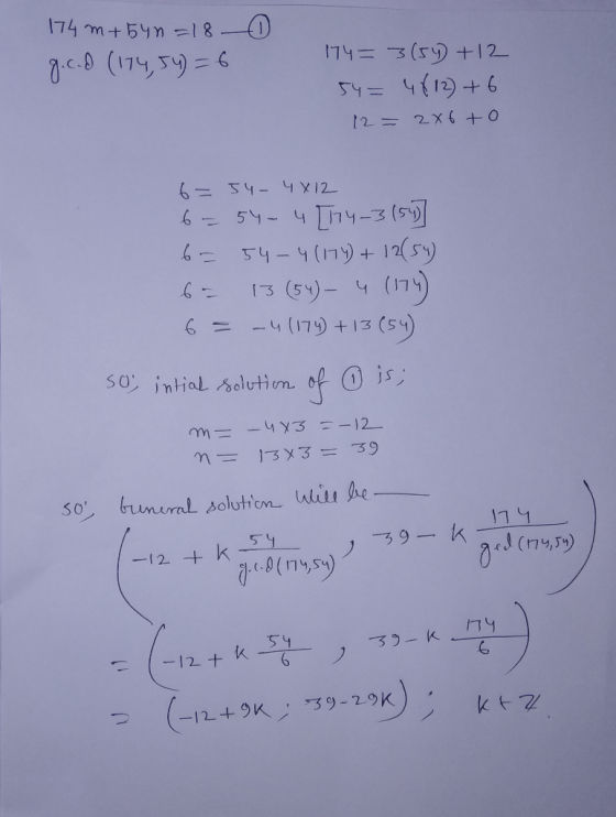 174 m+54n=18 ① g.c.d (174,54) = 6 174= 3(54 +12 54= 4812) + 6 12 = 2 x 6 +0 6=54- 4812 6 54-4 [174-3159 6 = 54 - 4(174) + 12(