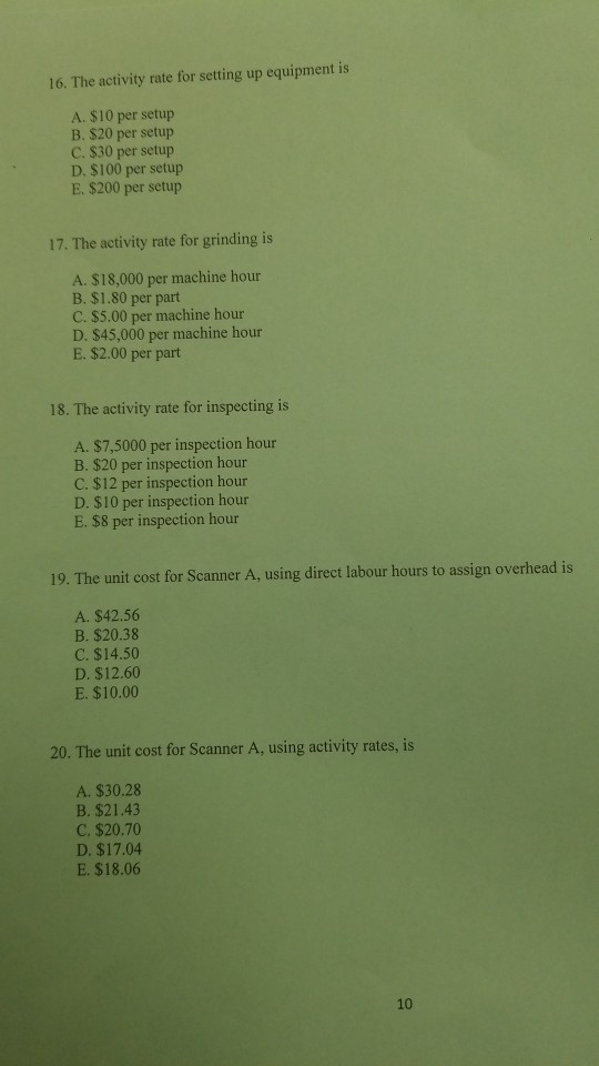 16. The activity rate for setting up equipment is A. $10 per setup B. $20 per setup C. $30 per setup D. $100 per setup E. $20