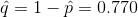 = 1-1 = 0.770