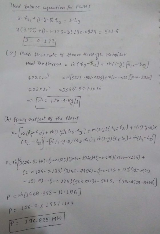 Heat balance equation for FWHI 3. hast (1-4-3) hq = 1.43 3 (3555) + (1-0-125-3) 192.0999 = 561.5 3= 0.1331 (a) mass flow rate