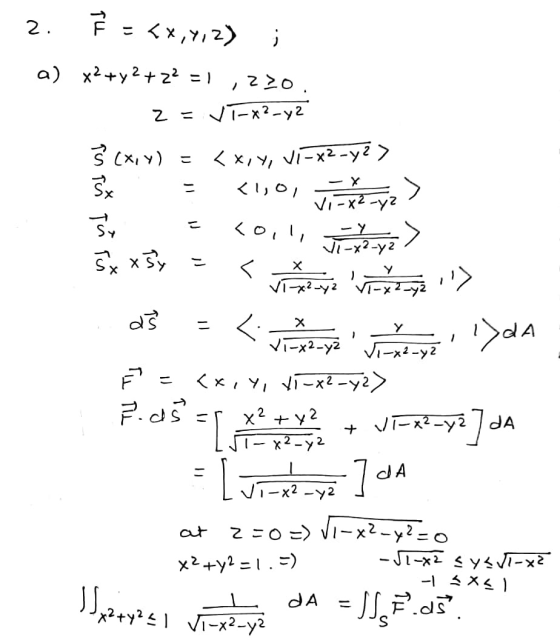 2. TL こ <x,y,z) i 7 a) x2+y2 +22 = 1 220 2 = VT-x2-y2 < x, y, Vi-x2-y?> - cool, - Ŝ (x, y) = Š <1,O, > Vi-x2-yz Sy -> VI-X2_y