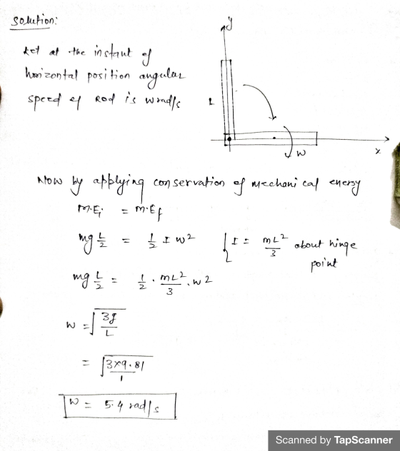 solution: det at the instant of howizontal position angular speed el Rod is w Woad/s L w now by applying conservation of mech