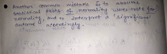 Another common mestake is to assume statistical tests of normality werle tests for! normality, and to interpret a outcome a r