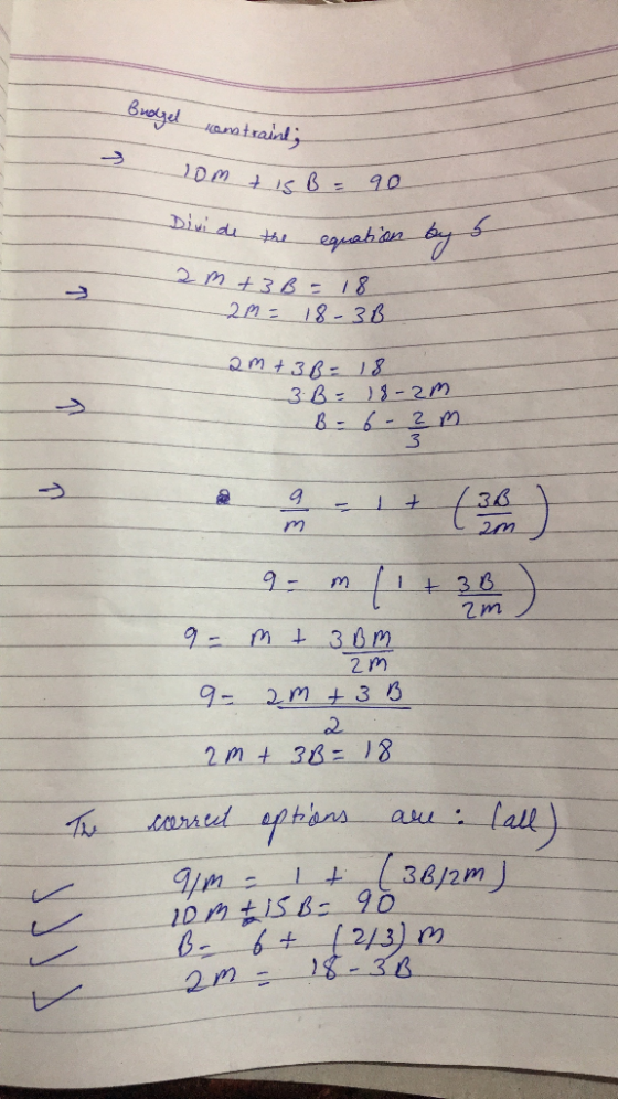 Budget constraints om t C B = 90 Divide the equation by a 2 m +3B = 18 2m = 18-3B am+3B = 18 3. B = 18-2m B - 6 - 2 m 3 9 = m