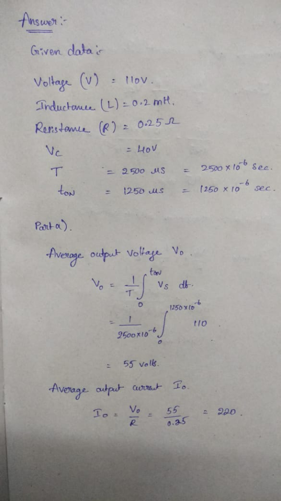 Answor :- Given datas Voltage (v) 1lov. Inductaue (L) = 0.2 mH. Rerstame (R) 0.25 2 = Hov Vc Sec. 2500 x 1o6 = 2 500 Jus - 6
