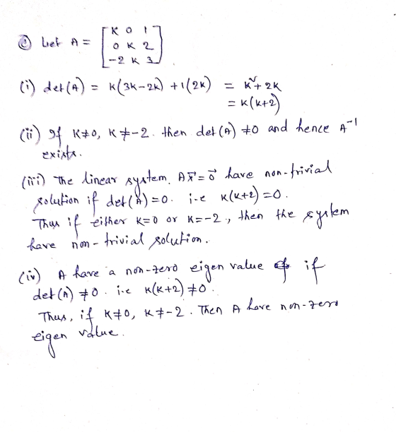 bet a= K 2 .2 K 3 (i) det () = *(3*--2K) +1(2x) = x+ 2K = *(x+2) (ii) 94 K+0, K7-2. then. det (a) #0 and hence AT! exista (ii