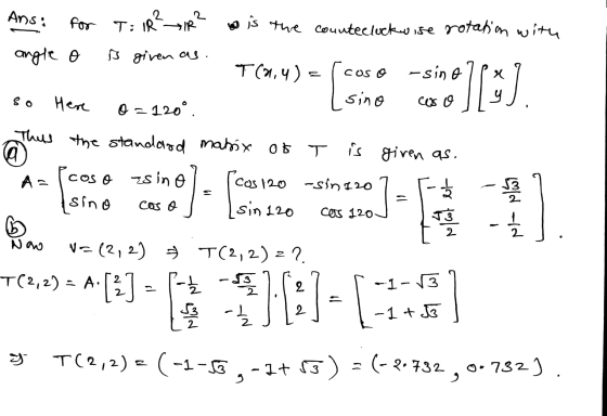Ans: for T: IR T: RAIR o is the counteeluckwise rotation with angle o ß given as. T(2,4)= COS O -sin X IT Eo 2 sino y CON G H