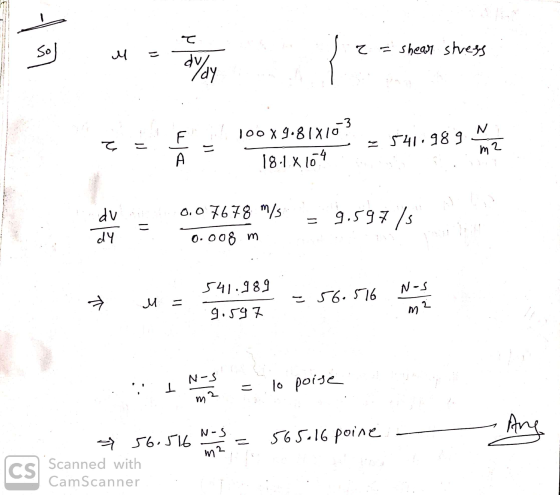 H = Selon z = shear stress 100X9.81X10 e = F A = - = 541.989 m2 1 18.1.X 109 E dv0.07678 m/s 1678 /. = 9.597/s a = dy 0.008