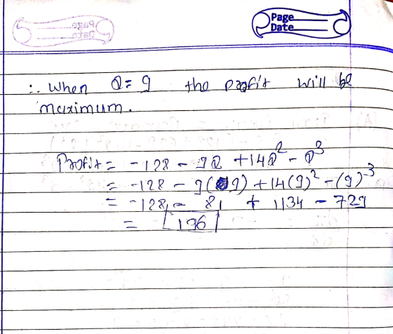 Page Date :. When Q = 9 muximum the profit will be profdita -128-go tihotro 128 - 9601) + 14 (9)²-(9) 5 1280 & 1134 - 729 LE